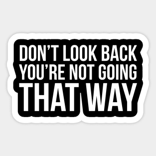 Don't Look Back You're Not Going That Way Sticker